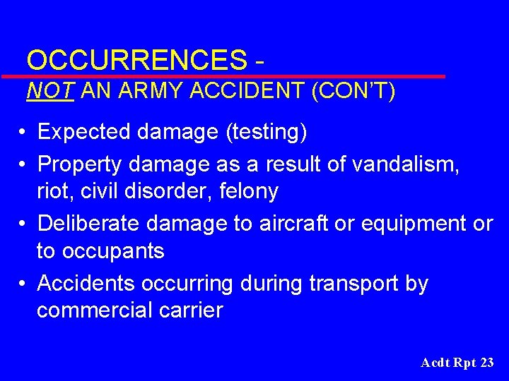 OCCURRENCES NOT AN ARMY ACCIDENT (CON’T) • Expected damage (testing) • Property damage as