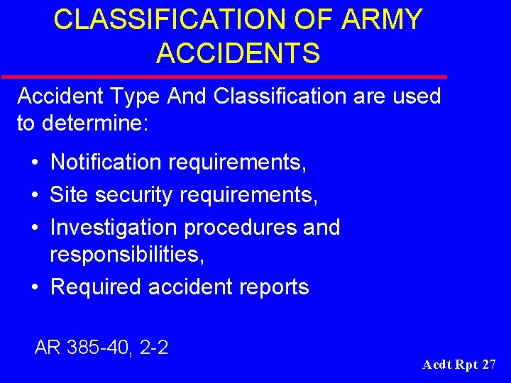 CLASSIFICATION OF ARMY ACCIDENTS Accident Type And Classification are used to determine: • Notification