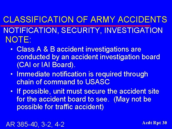 CLASSIFICATION OF ARMY ACCIDENTS NOTIFICATION, SECURITY, INVESTIGATION NOTE: • Class A & B accident