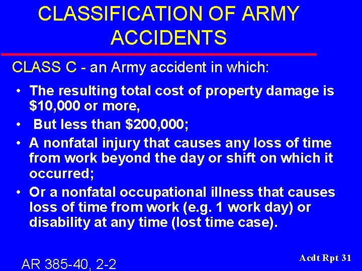 CLASSIFICATION OF ARMY ACCIDENTS CLASS C - an Army accident in which: • The