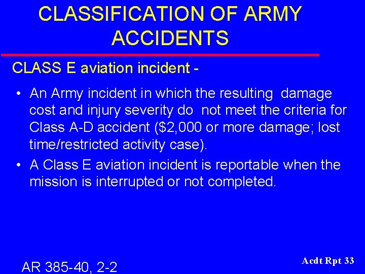 CLASSIFICATION OF ARMY ACCIDENTS CLASS E aviation incident • An Army incident in which
