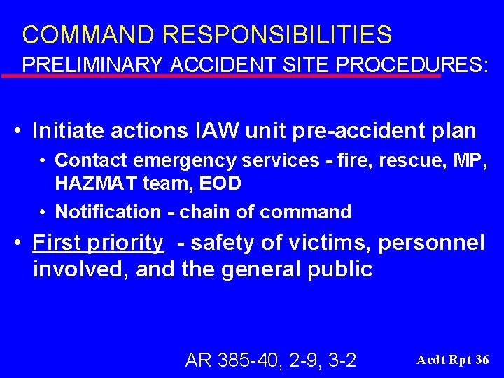 COMMAND RESPONSIBILITIES PRELIMINARY ACCIDENT SITE PROCEDURES: • Initiate actions IAW unit pre-accident plan •