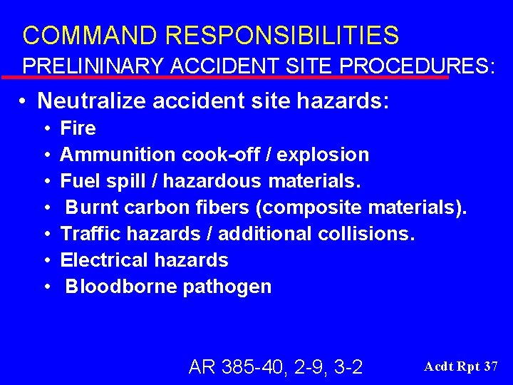 COMMAND RESPONSIBILITIES PRELININARY ACCIDENT SITE PROCEDURES: • Neutralize accident site hazards: • • Fire