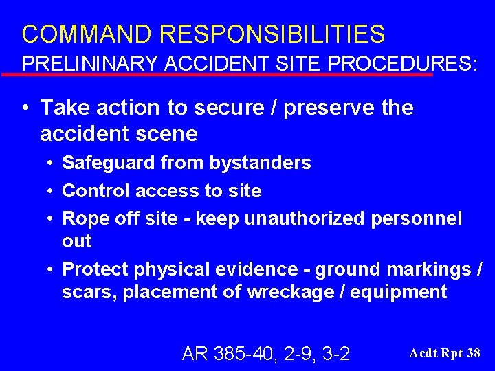 COMMAND RESPONSIBILITIES PRELININARY ACCIDENT SITE PROCEDURES: • Take action to secure / preserve the