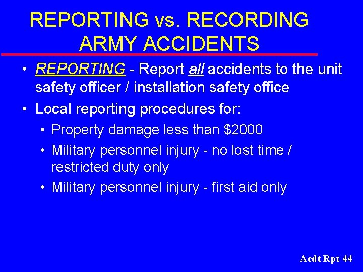 REPORTING vs. RECORDING ARMY ACCIDENTS • REPORTING - Report all accidents to the unit