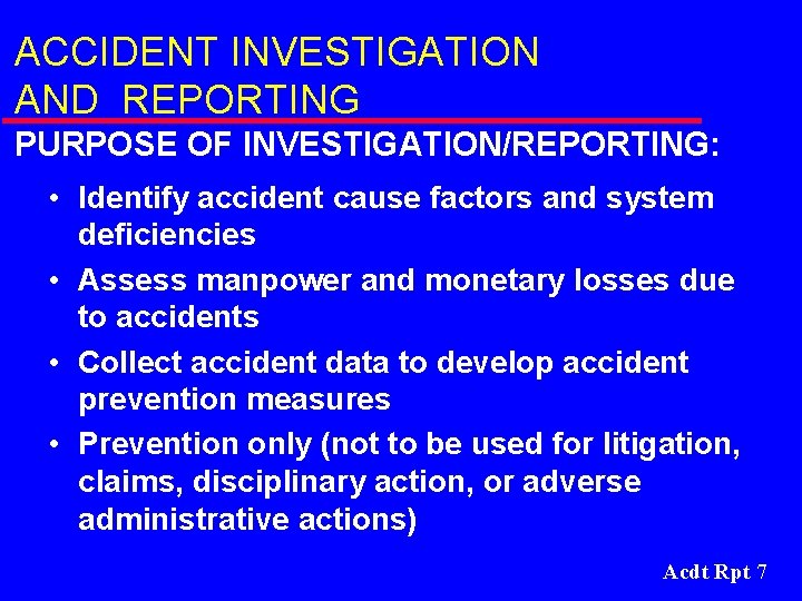 ACCIDENT INVESTIGATION AND REPORTING PURPOSE OF INVESTIGATION/REPORTING: • Identify accident cause factors and system