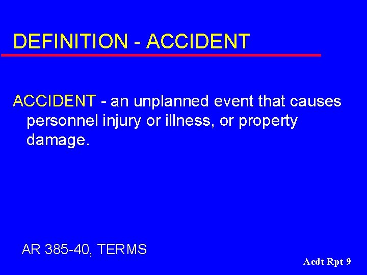 DEFINITION - ACCIDENT - an unplanned event that causes personnel injury or illness, or