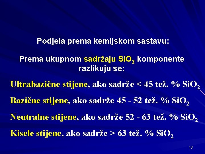 Podjela prema kemijskom sastavu: Prema ukupnom sadržaju Si. O 2 komponente razlikuju se: Ultrabazične