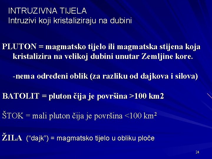 INTRUZIVNA TIJELA Intruzivi koji kristaliziraju na dubini PLUTON = magmatsko tijelo ili magmatska stijena