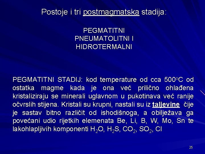 Postoje i tri postmagmatska stadija: PEGMATITNI PNEUMATOLITNI I HIDROTERMALNI PEGMATITNI STADIJ: kod temperature od