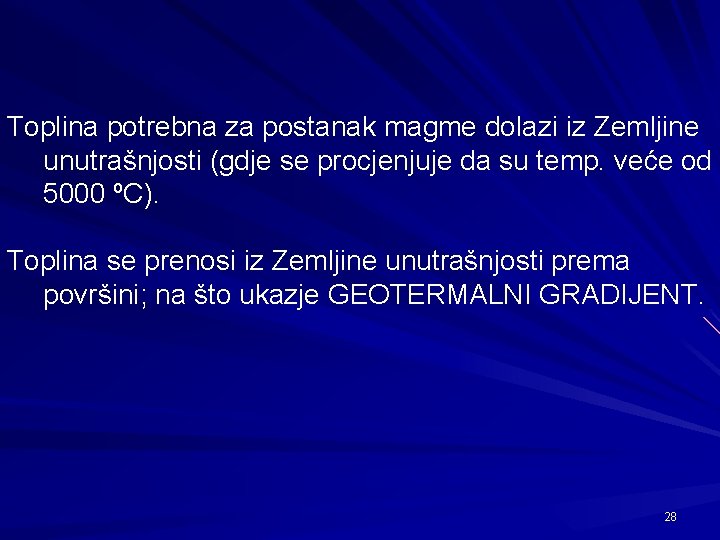 Toplina potrebna za postanak magme dolazi iz Zemljine unutrašnjosti (gdje se procjenjuje da su