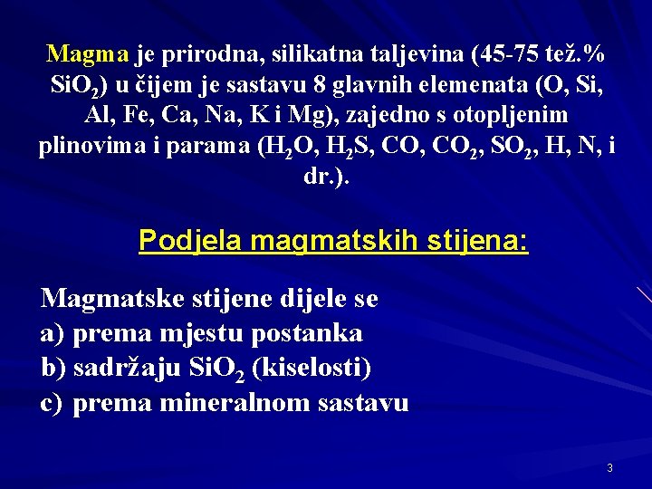 Magma je prirodna, silikatna taljevina (45 -75 tež. % Si. O 2) u čijem