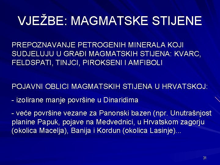 VJEŽBE: MAGMATSKE STIJENE PREPOZNAVANJE PETROGENIH MINERALA KOJI SUDJELUJU U GRAĐI MAGMATSKIH STIJENA: KVARC, FELDSPATI,