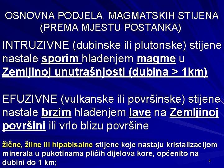 OSNOVNA PODJELA MAGMATSKIH STIJENA (PREMA MJESTU POSTANKA) INTRUZIVNE (dubinske ili plutonske) stijene nastale sporim