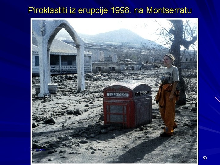 Piroklastiti iz erupcije 1998. na Montserratu R. S. J. Sparks 53 
