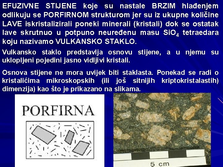 EFUZIVNE STIJENE koje su nastale BRZIM hlađenjem odlikuju se PORFIRNOM strukturom jer su iz