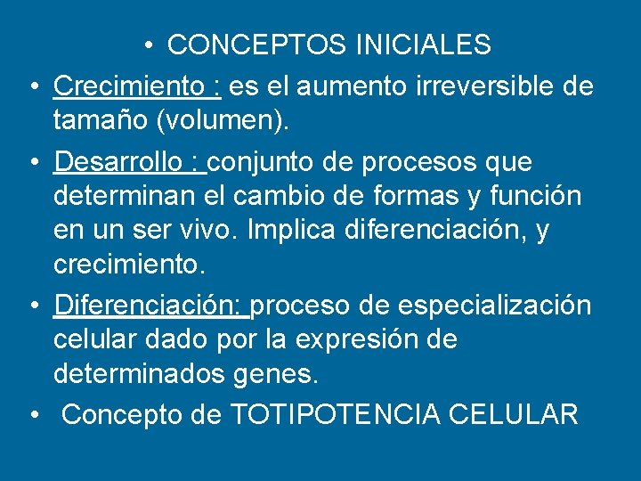  • • • CONCEPTOS INICIALES Crecimiento : es el aumento irreversible de tamaño