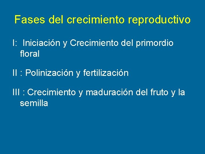 Fases del crecimiento reproductivo I: Iniciación y Crecimiento del primordio floral II : Polinización Fases del crecimiento reproductivo I: Iniciación y Crecimiento del primordio floral II : Polinización