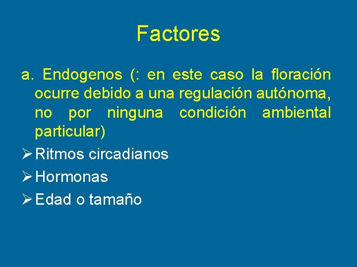 Factores a. Endogenos (: en este caso la floración ocurre debido a una regulación