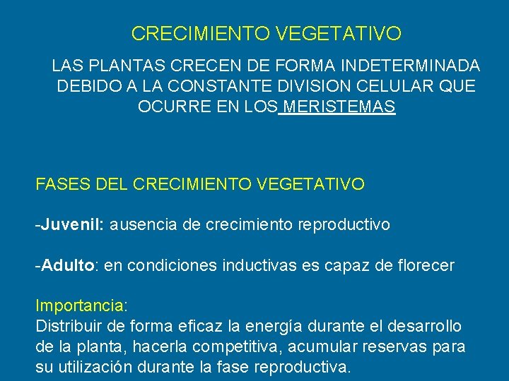 CRECIMIENTO VEGETATIVO LAS PLANTAS CRECEN DE FORMA INDETERMINADA DEBIDO A LA CONSTANTE DIVISION CELULAR