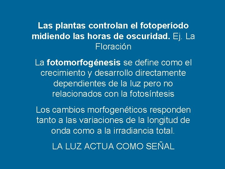 Las plantas controlan el fotoperíodo midiendo las horas de oscuridad. Ej. La Floración La Las plantas controlan el fotoperíodo midiendo las horas de oscuridad. Ej. La Floración La