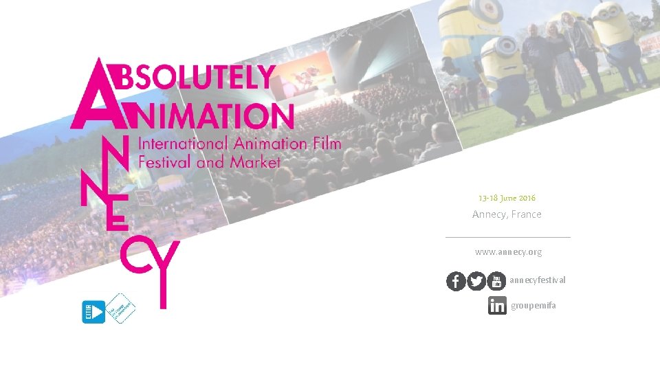 13 -18 June 2016 Annecy, France www. annecy. org annecyfestival groupemifa 