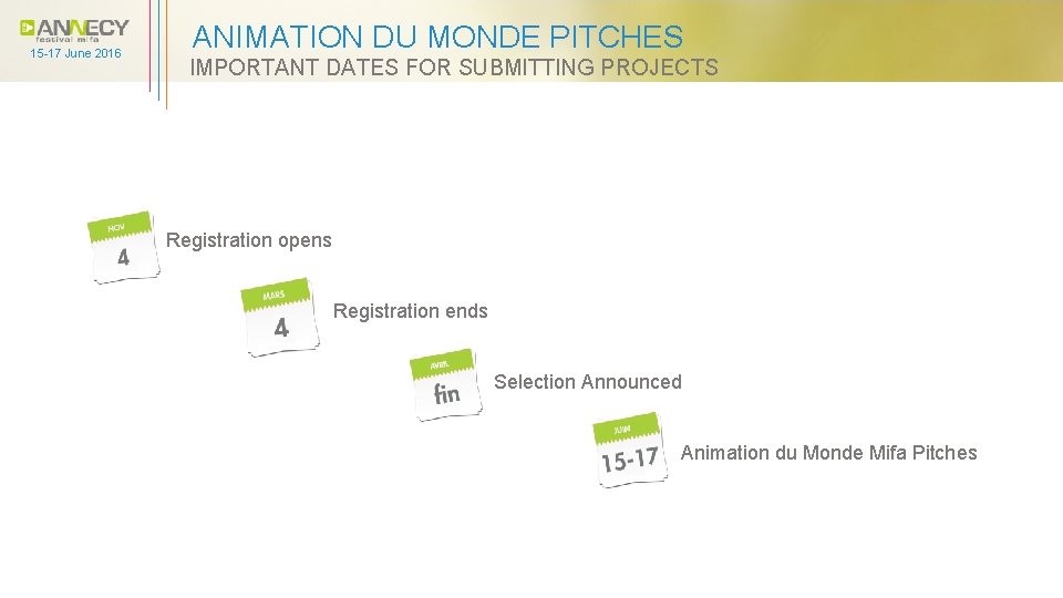 15 -17 June 2016 ANIMATION DU MONDE PITCHES IMPORTANT DATES FOR SUBMITTING PROJECTS Registration