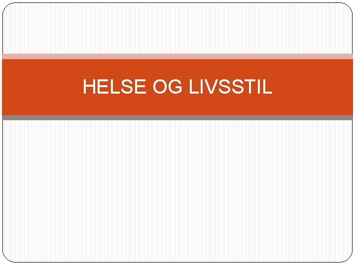 HELSE OG LIVSSTIL 