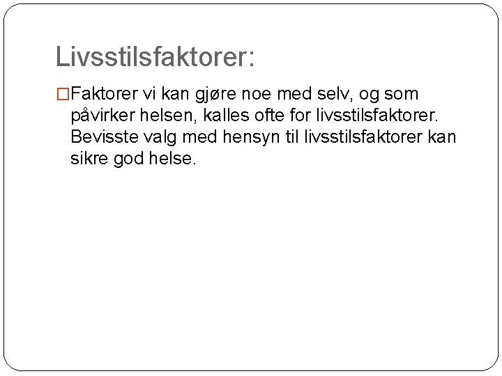 Livsstilsfaktorer: �Faktorer vi kan gjøre noe med selv, og som påvirker helsen, kalles ofte
