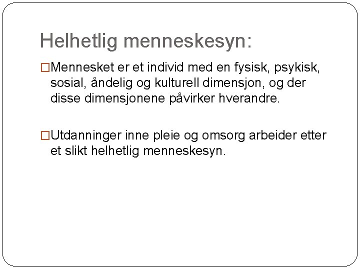 Helhetlig menneskesyn: �Mennesket er et individ med en fysisk, psykisk, sosial, åndelig og kulturell