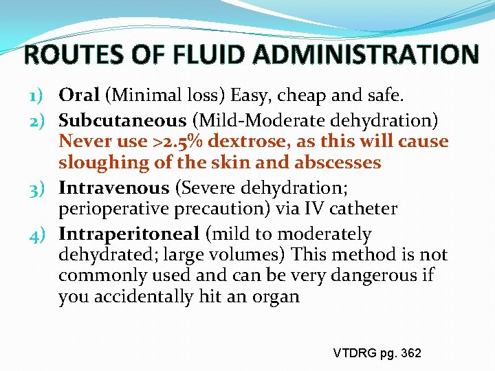 ROUTES OF FLUID ADMINISTRATION 1) Oral (Minimal loss) Easy, cheap and safe. 2) Subcutaneous