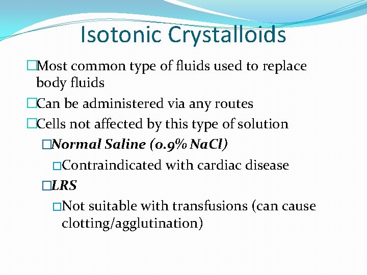 Isotonic Crystalloids �Most common type of fluids used to replace body fluids �Can be