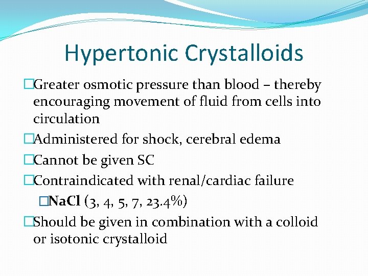 Hypertonic Crystalloids �Greater osmotic pressure than blood – thereby encouraging movement of fluid from