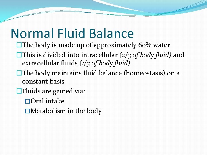 Normal Fluid Balance �The body is made up of approximately 60% water �This is