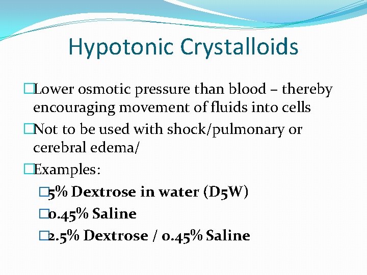 Hypotonic Crystalloids �Lower osmotic pressure than blood – thereby encouraging movement of fluids into
