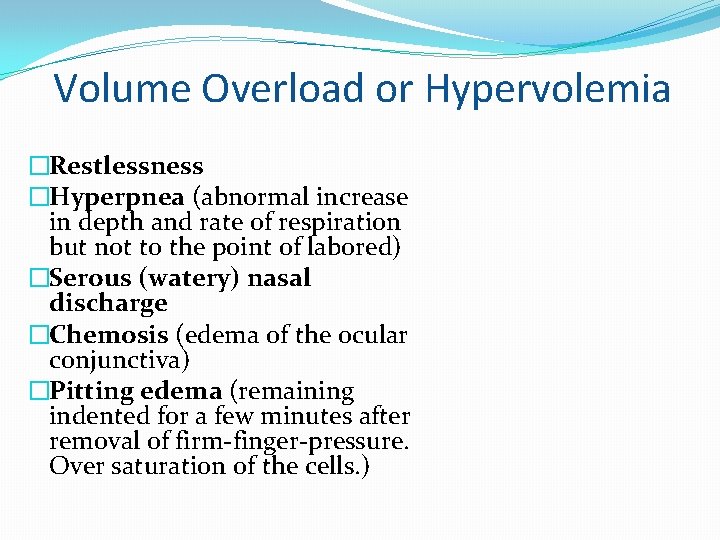 Volume Overload or Hypervolemia �Restlessness �Hyperpnea (abnormal increase in depth and rate of respiration