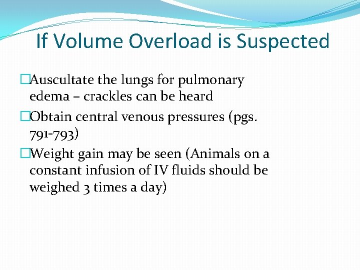 If Volume Overload is Suspected �Auscultate the lungs for pulmonary edema – crackles can