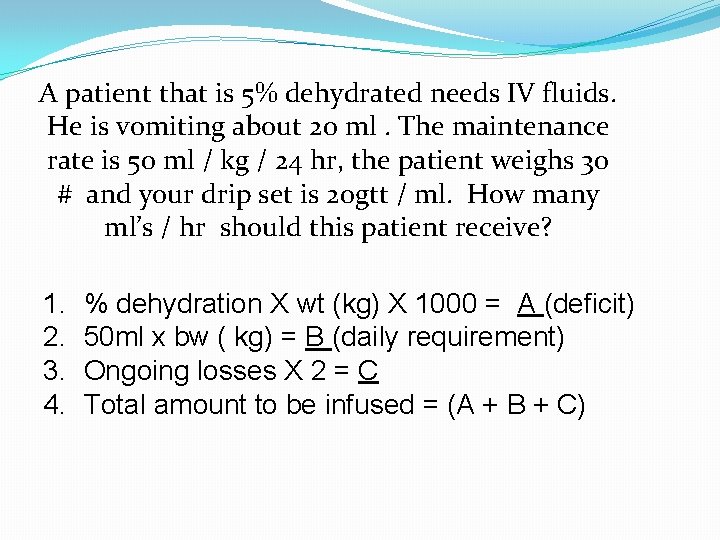 A patient that is 5% dehydrated needs IV fluids. He is vomiting about 20