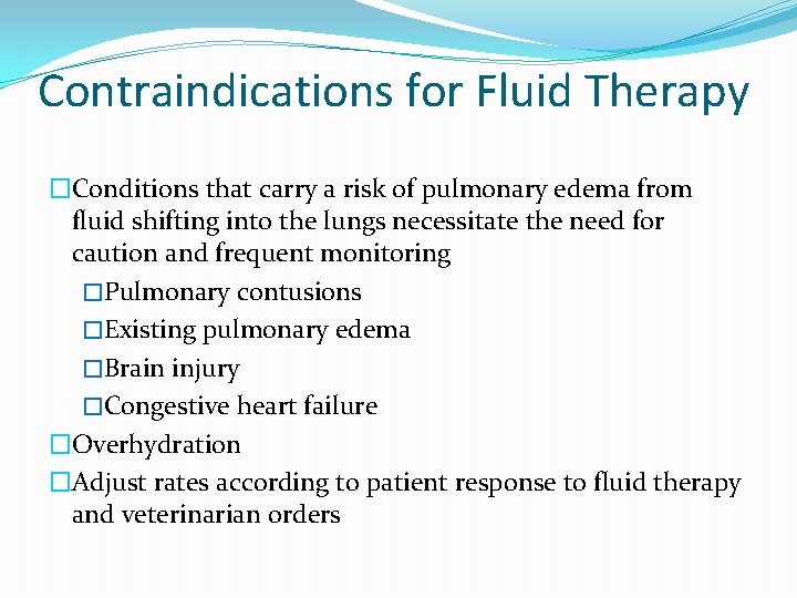 Contraindications for Fluid Therapy �Conditions that carry a risk of pulmonary edema from fluid