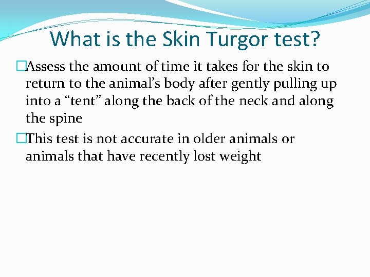 What is the Skin Turgor test? �Assess the amount of time it takes for