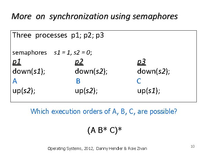 More on synchronization using semaphores Three processes p 1; p 2; p 3 semaphores