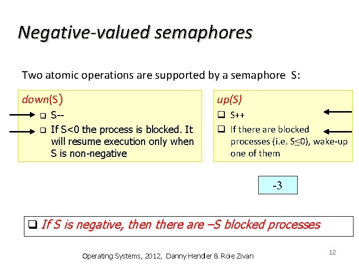 Negative-valued semaphores Two atomic operations are supported by a semaphore S: down(S) q q