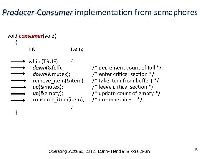 Producer-Consumer implementation from semaphores void consumer(void) consumer { int } item; while(TRUE) { down(&full);