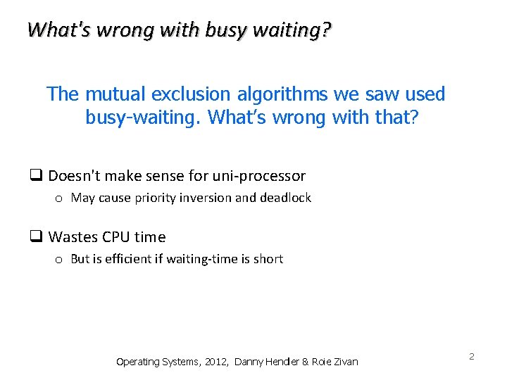 What's wrong with busy waiting? The mutual exclusion algorithms we saw used busy-waiting. What’s