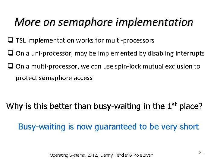 More on semaphore implementation q TSL implementation works for multi-processors q On a uni-processor,