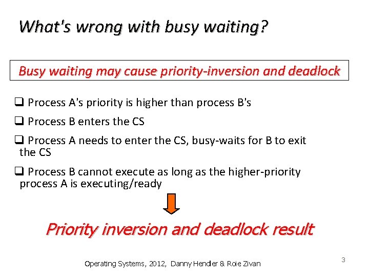 What's wrong with busy waiting? Busy waiting may cause priority-inversion and deadlock q Process