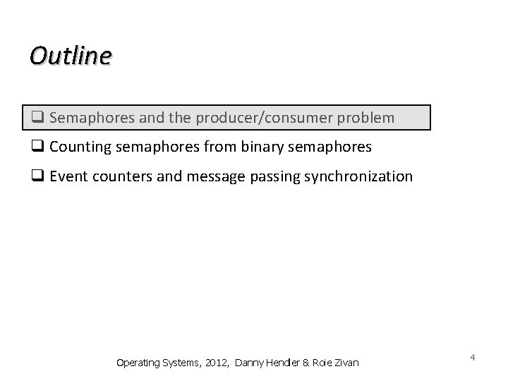 Outline q Semaphores and the producer/consumer problem q Counting semaphores from binary semaphores q