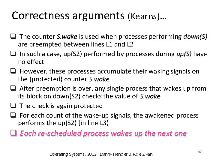 Correctness arguments (Kearns)… q The counter S. wake is used when processes performing down(S)