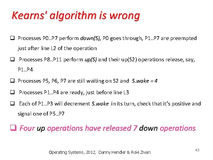 Kearns' algorithm is wrong q Processes P 0. . P 7 perform down(S), P