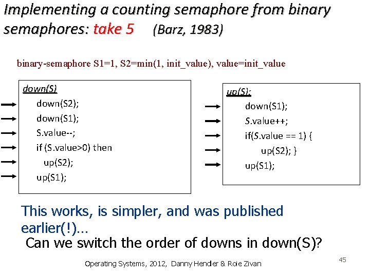 Implementing a counting semaphore from binary semaphores: take 5 (Barz, 1983) binary-semaphore S 1=1,